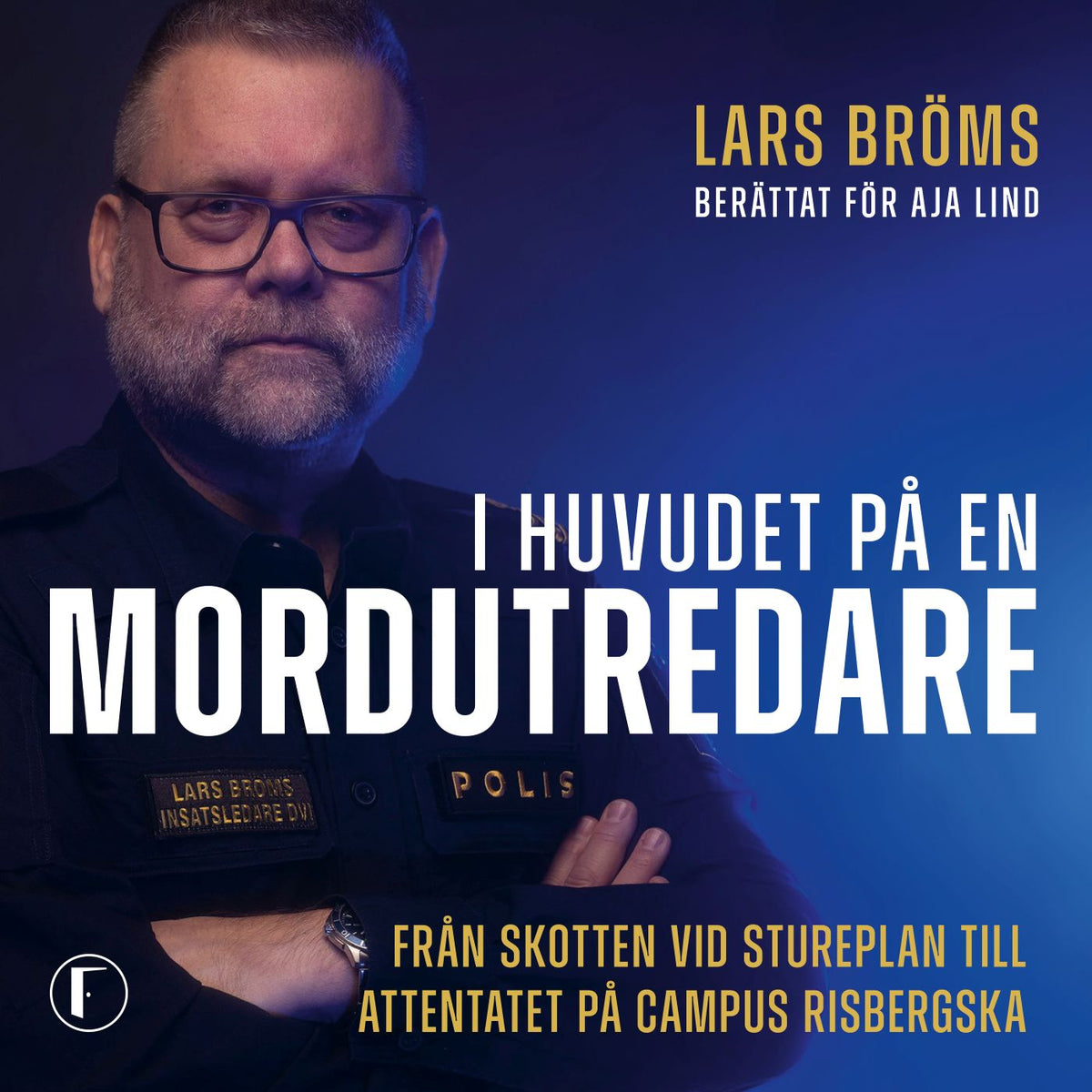 I huvudet på en mordutredare : Från skotten vid Stureplan till attentatet på Campus Risbergska – Ljudbok