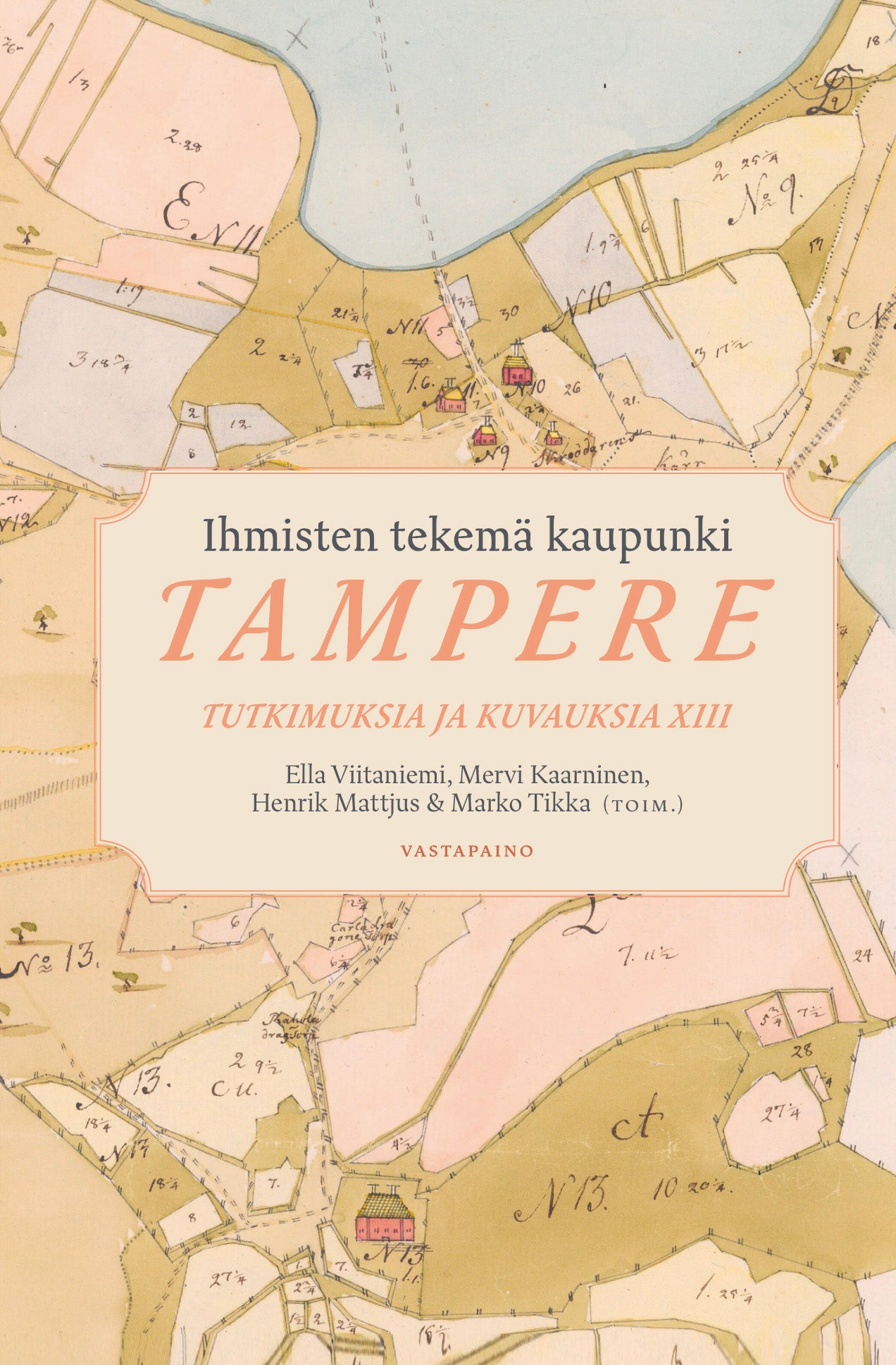 Ihmisten tekemä kaupunki – Tampere. — Tutkimuksia ja kuvauksia XIII. – E-bok