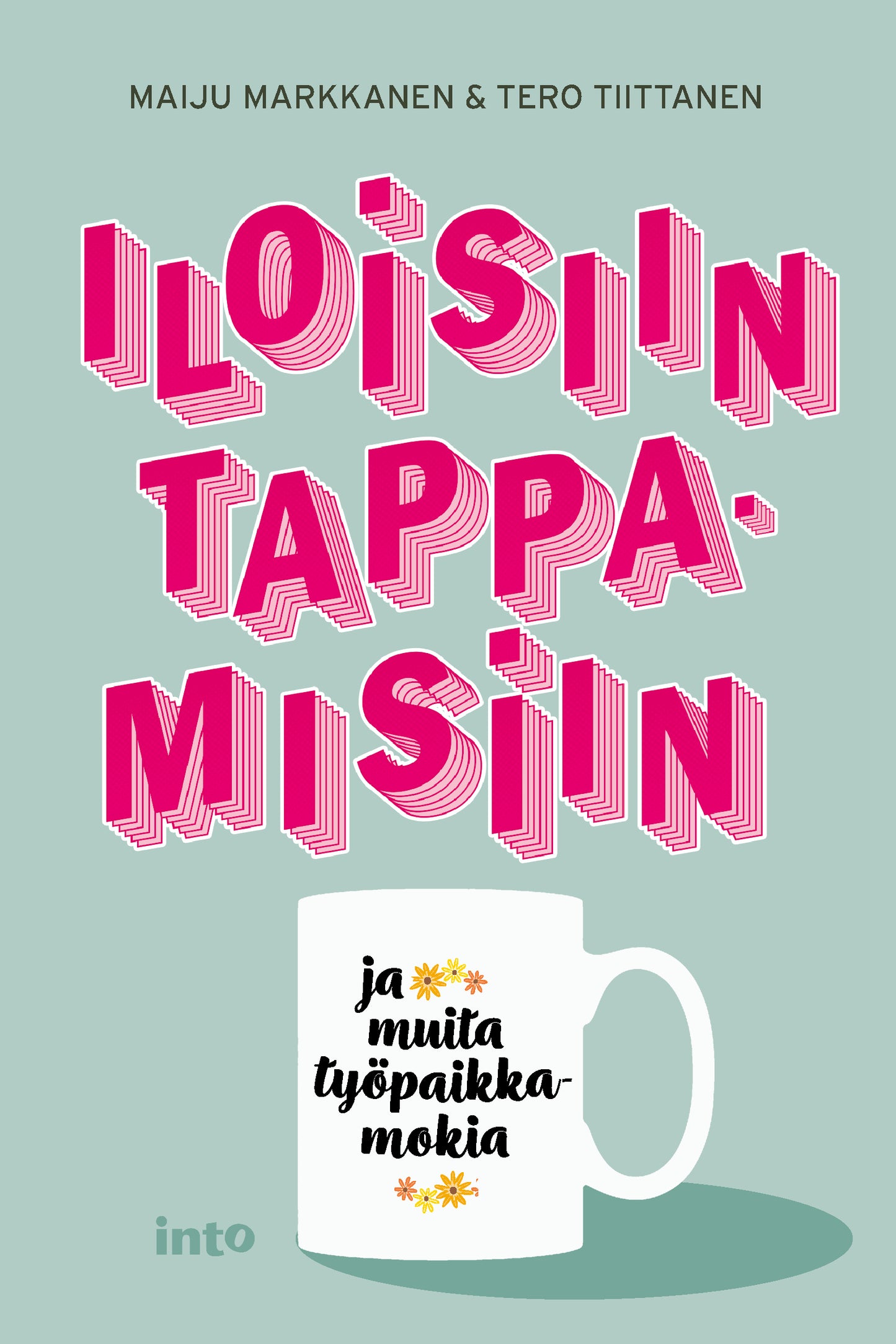 Iloisiin tappamisiin ja muita työpaikkamokia – E-bok