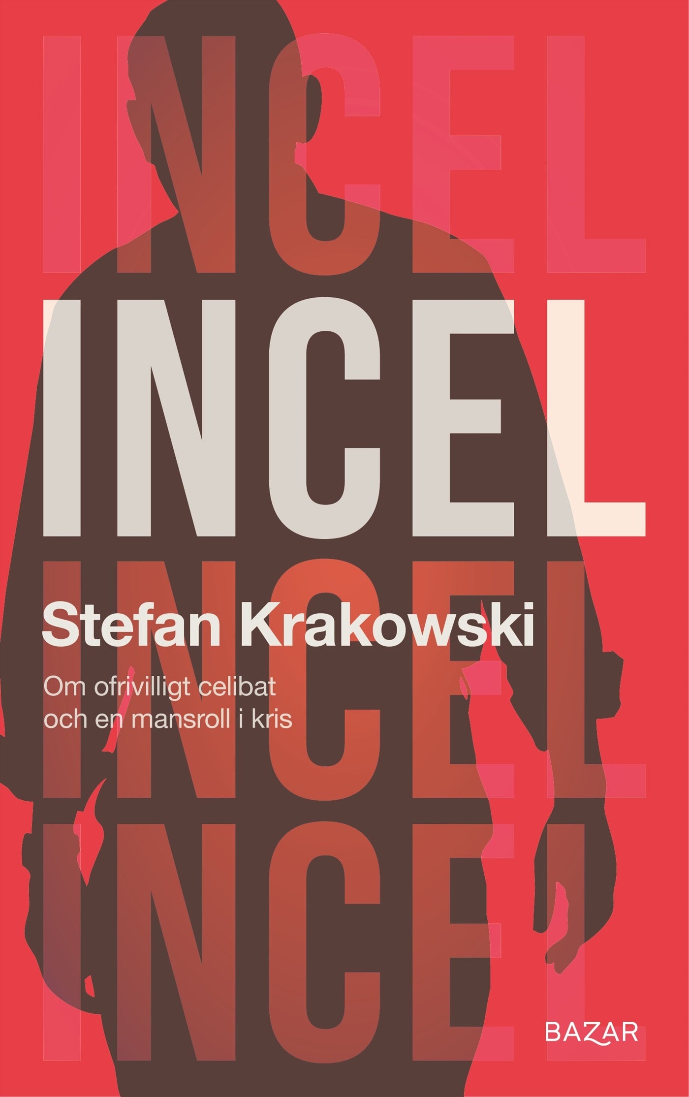Incel : Om ofrivilligt celibat och en mansroll i kris – E-bok