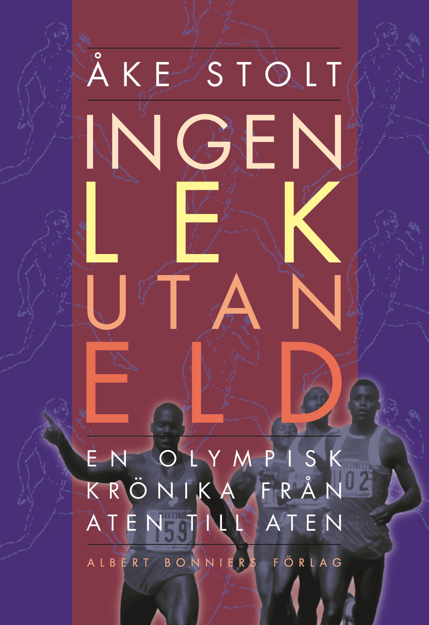 Ingen lek utan eld : en olympisk krönika från Aten till Aten – E-bok