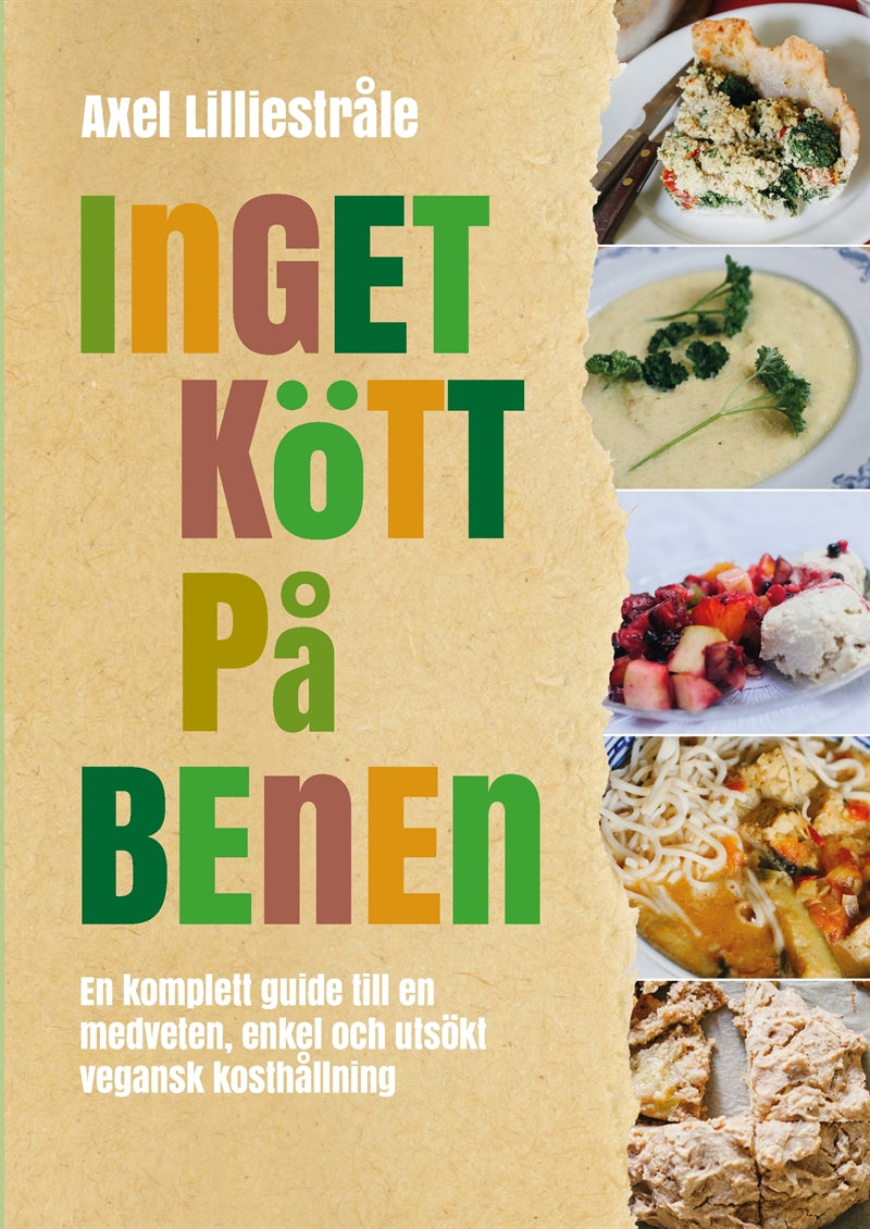 Inget kött på benen: En komplett guide till en medveten, enkel och utsökt vegansk kosthållning – E-bok