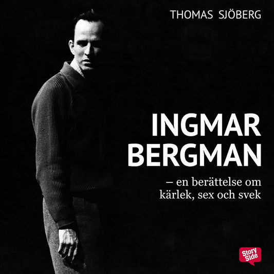 Ingmar Bergman - En berättelse om kärlek, sex och svek – Ljudbok