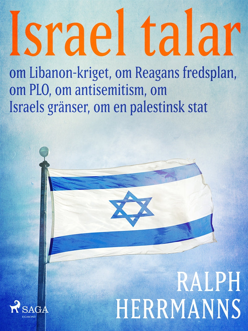 Israel talar: om Libanon-kriget, om Reagans fredsplan, om PLO, om antisemitism, om Israels gränser, om en palestinsk stat – E-bok