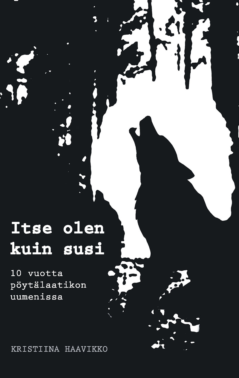 Itse olen kuin susi: 10 vuotta pöytälaatikon uumenissa – E-bok