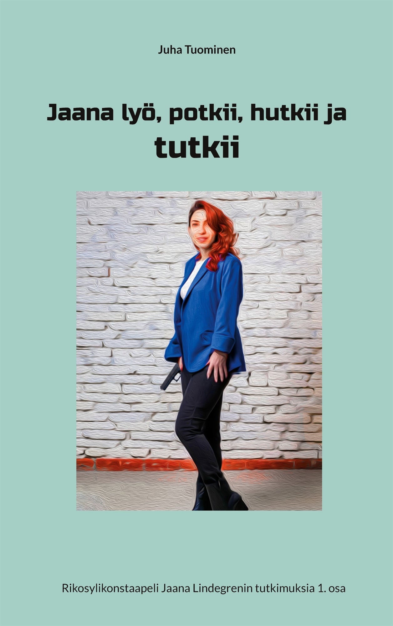 Jaana lyö, potkii, hutkii ja tutkii: Rikosylikonstaapeli Jaana Lindegrenin tutkimuksia 1. osa – E-bok