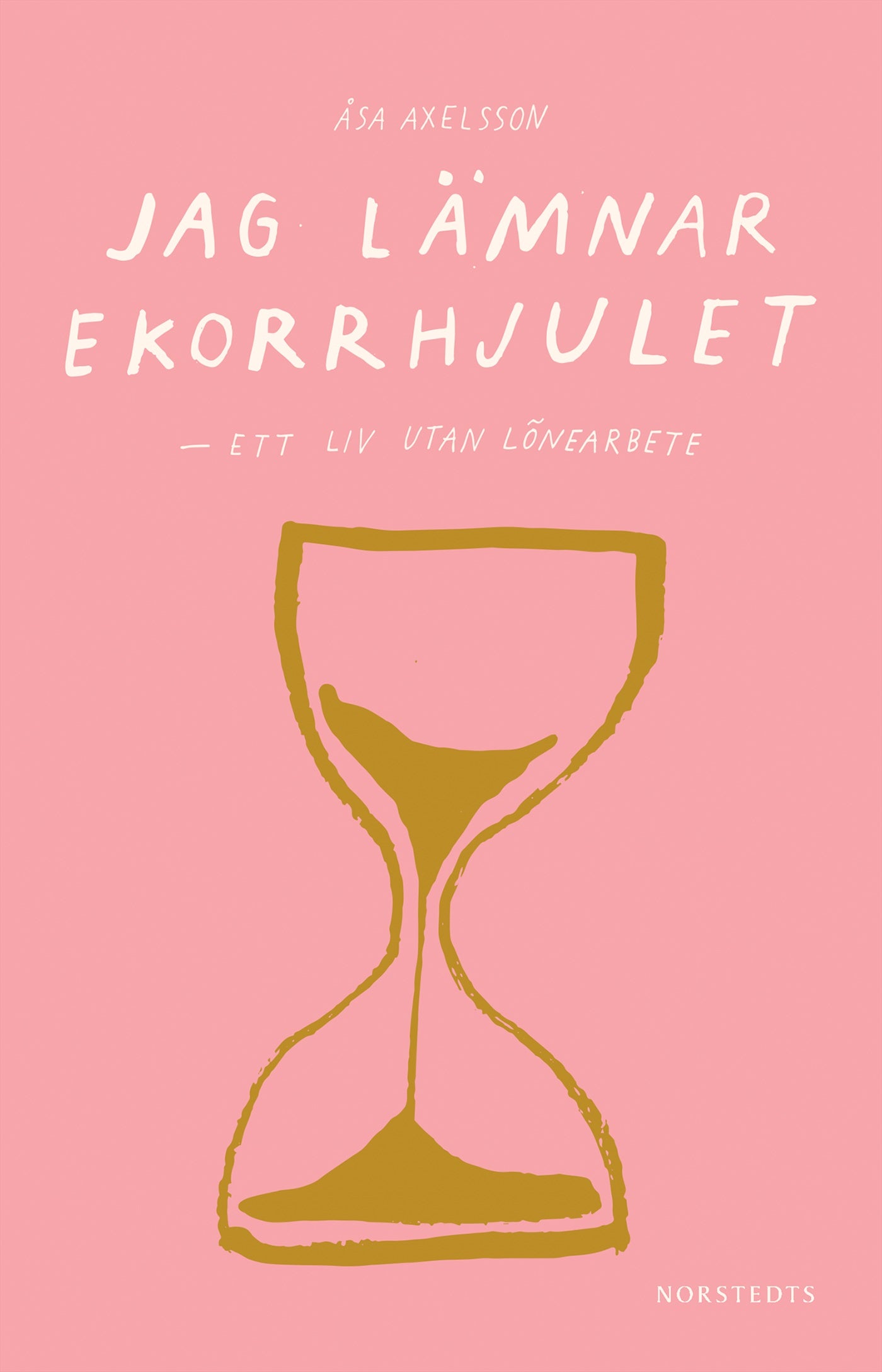 Jag lämnar ekorrhjulet : ett liv utan lönearbete – E-bok
