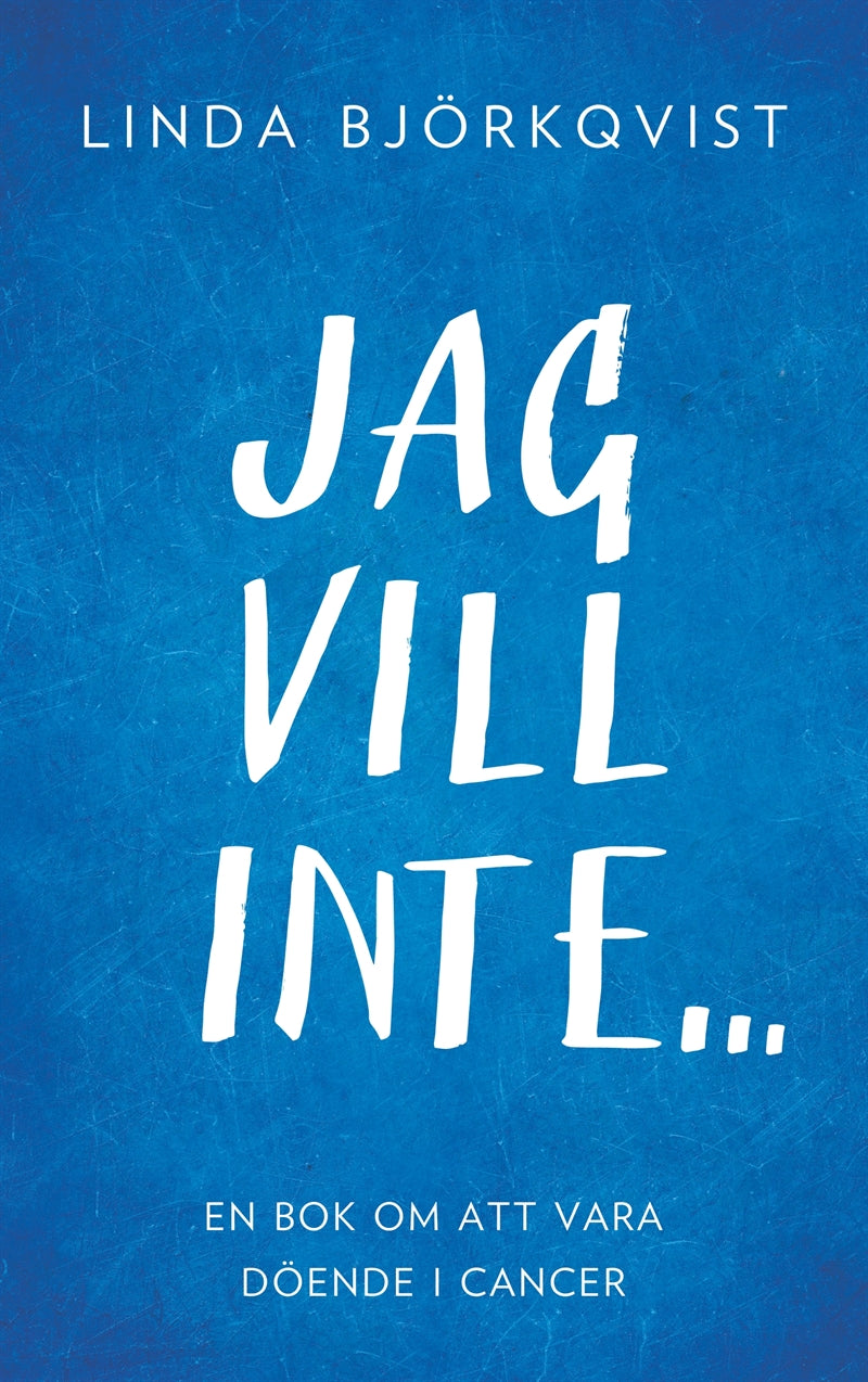 Jag vill inte...: En bok om att vara döende i cancer – E-bok