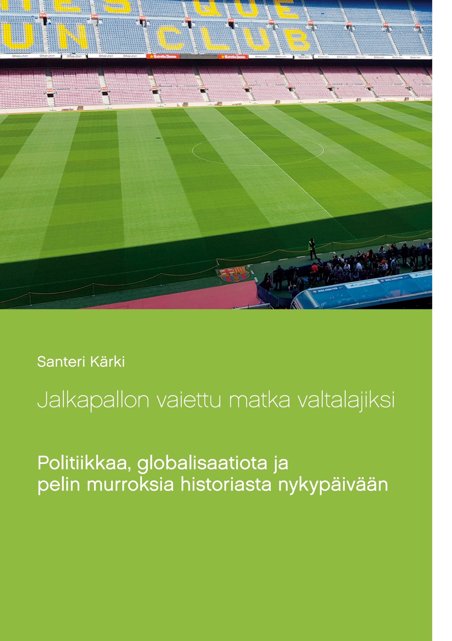 Jalkapallon vaiettu matka valtalajiksi: Politiikkaa, globalisaatiota ja pelin murroksia historiasta nykypäivään – E-bok
