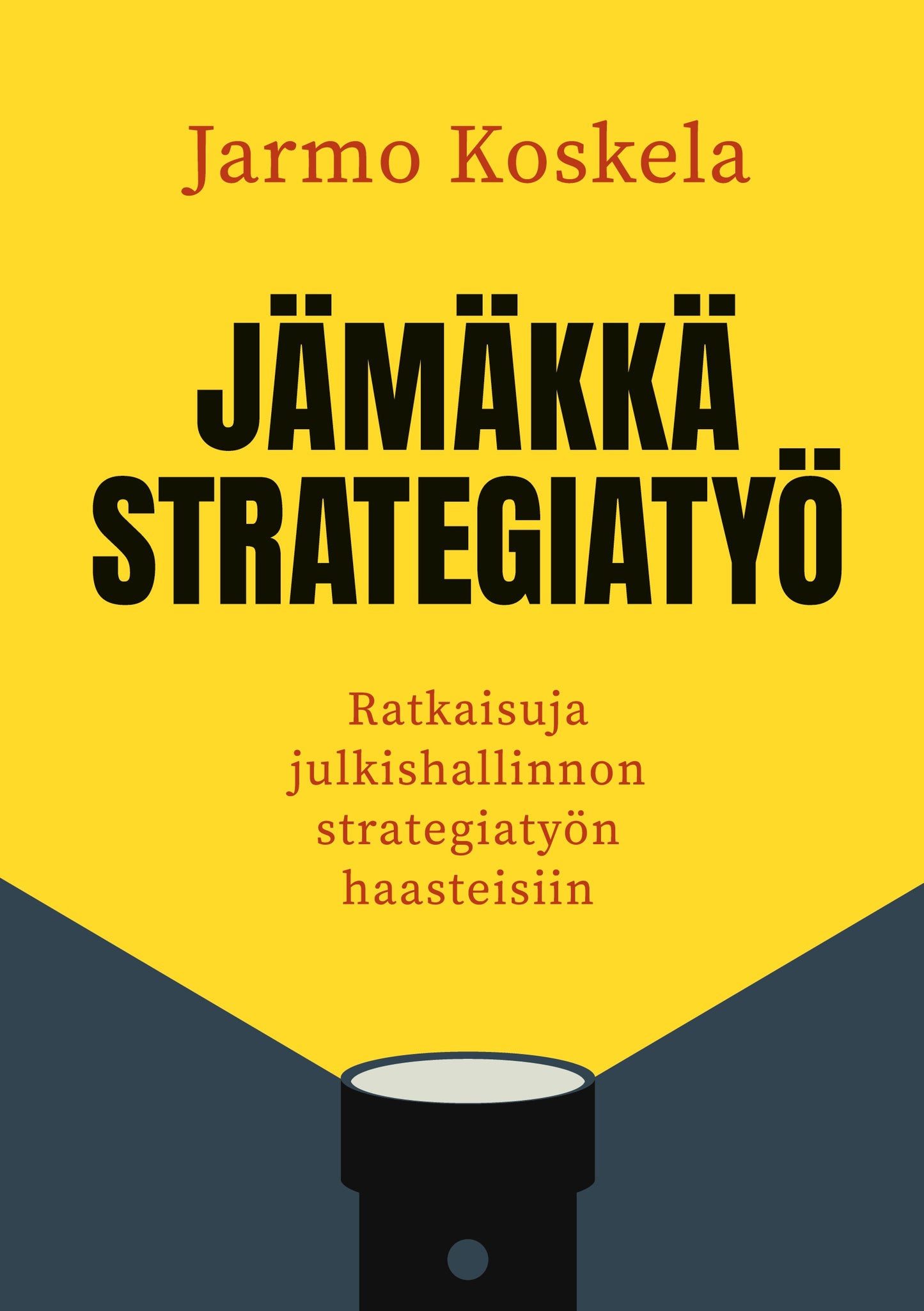 Jämäkkä strategiatyö: Ratkaisuja julkishallinnon strategiatyön haasteisiin – E-bok