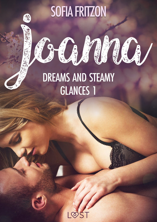 Joanna: Dreams and Steamy Glances 1 - Erotic Short Story – E-bok