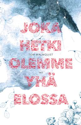 Joka hetki olemme yhä elossa – E-bok