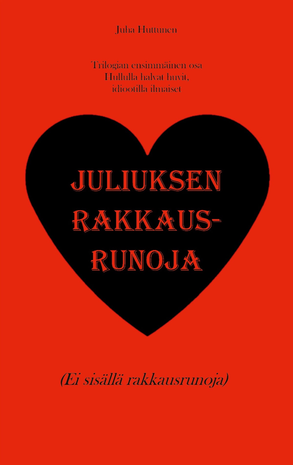 Juliuksen rakkausrunoja: Hullulla halvat huvit, idiootilla ilmaiset – E-bok