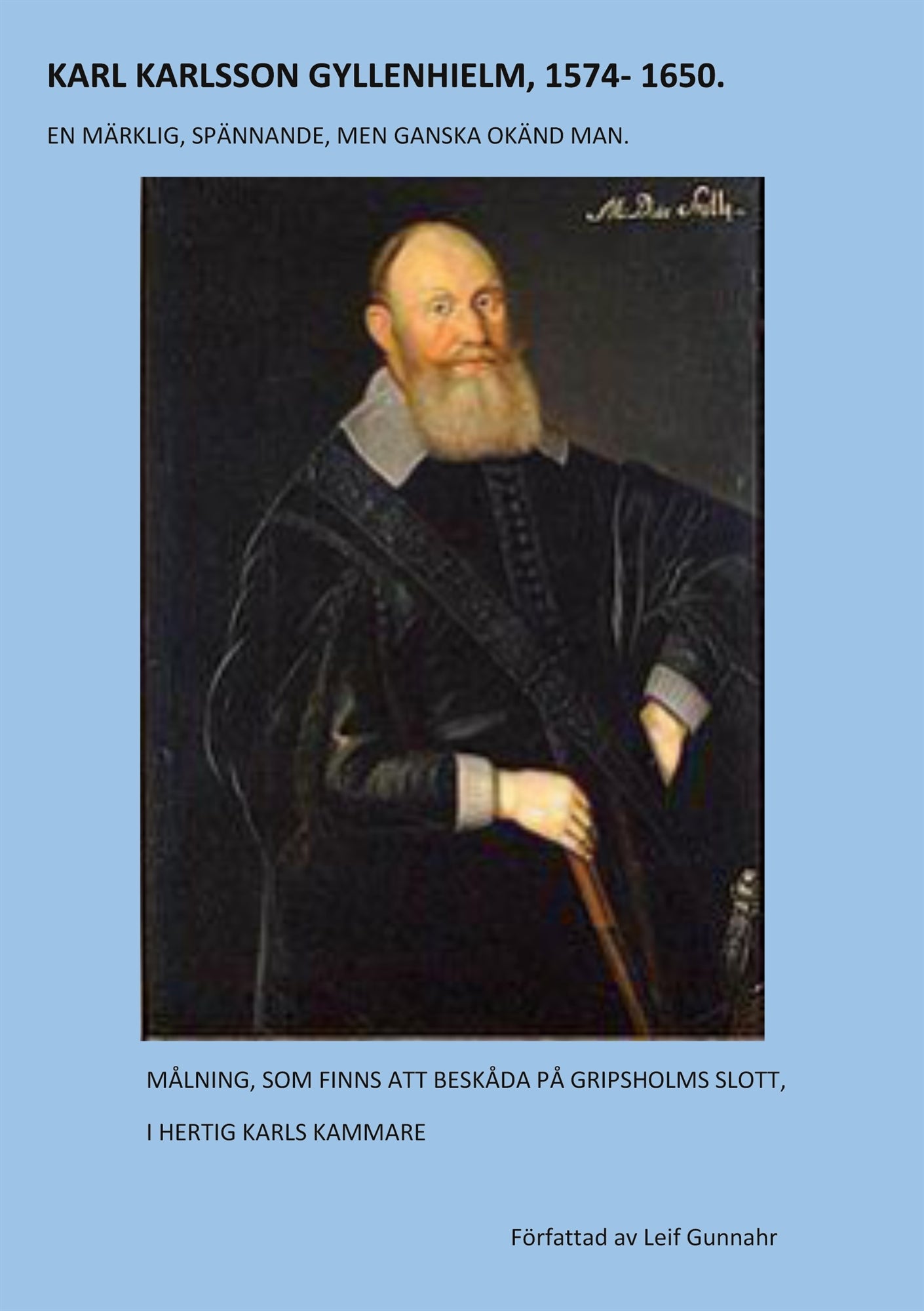 KARL KARLSSON GYLLENHIELM 1574 - 1650: En märklig, spännande, men ganska okänd man – E-bok