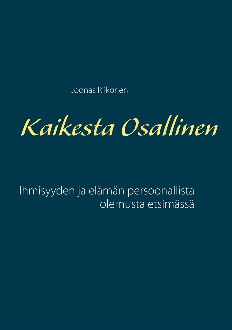 Kaikesta Osallinen: Ihmisyyden ja elämän persoonallista olemusta etsimässä – E-bok