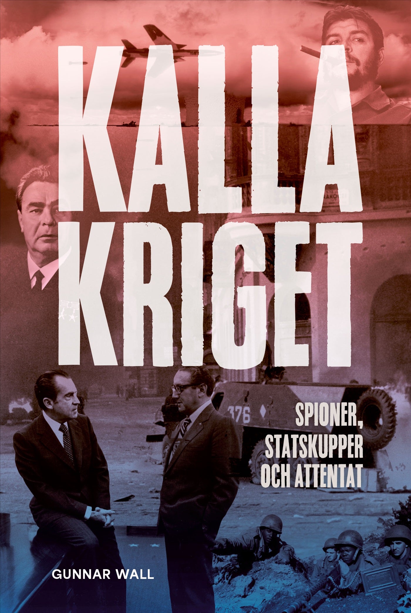Kalla kriget : spioner, statskupper och attentat – E-bok