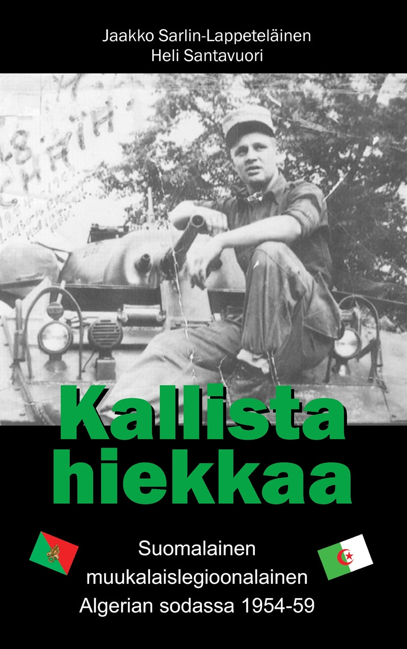 Kallista hiekkaa: Suomalainen muukalaislegioonalainen Algerian sodassa 1954-59 – E-bok