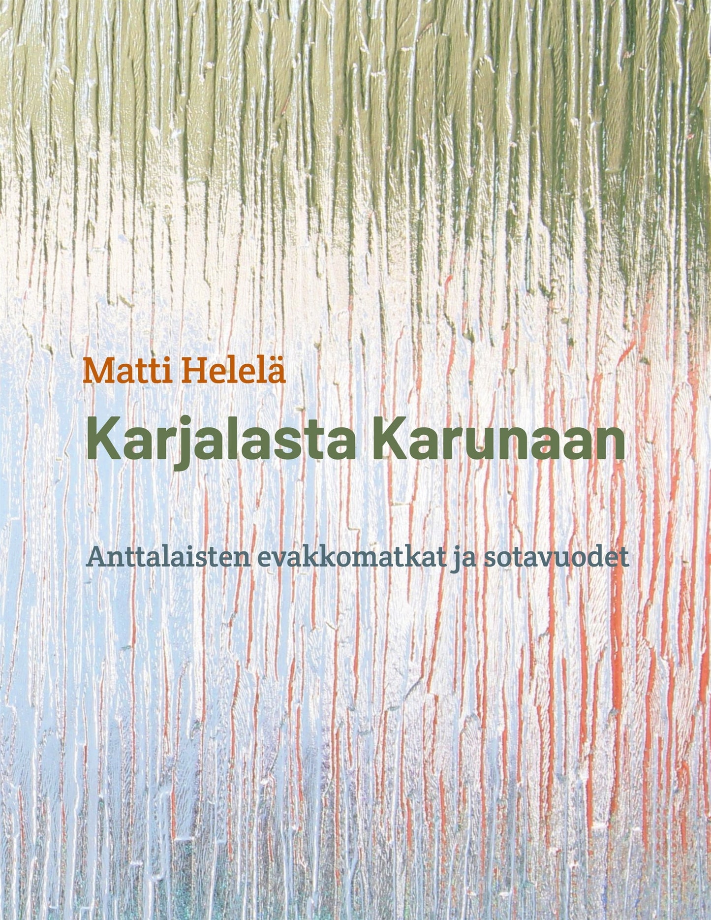 Karjalasta Karunaan: Anttalaisten evakkomatkat ja sotavuodet – E-bok