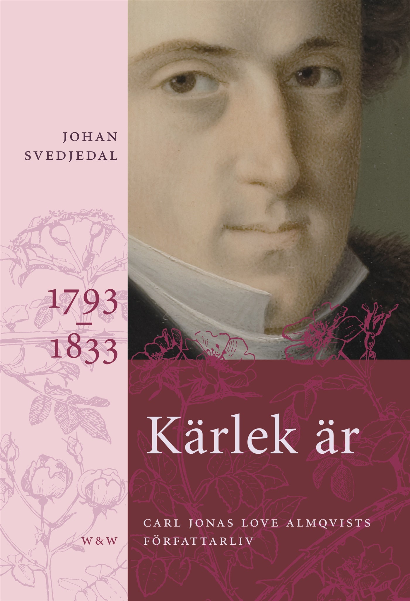 Kärlek är : Carl Jonas Love Almqvists författarliv 1793-1833 – E-bok