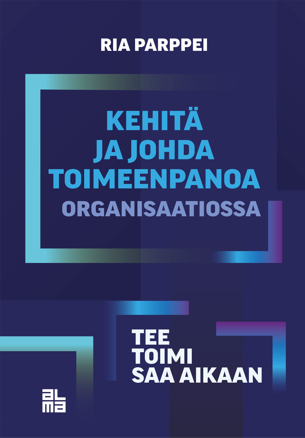 Kehitä ja johda toimeenpanoa organisaatiossa – E-bok