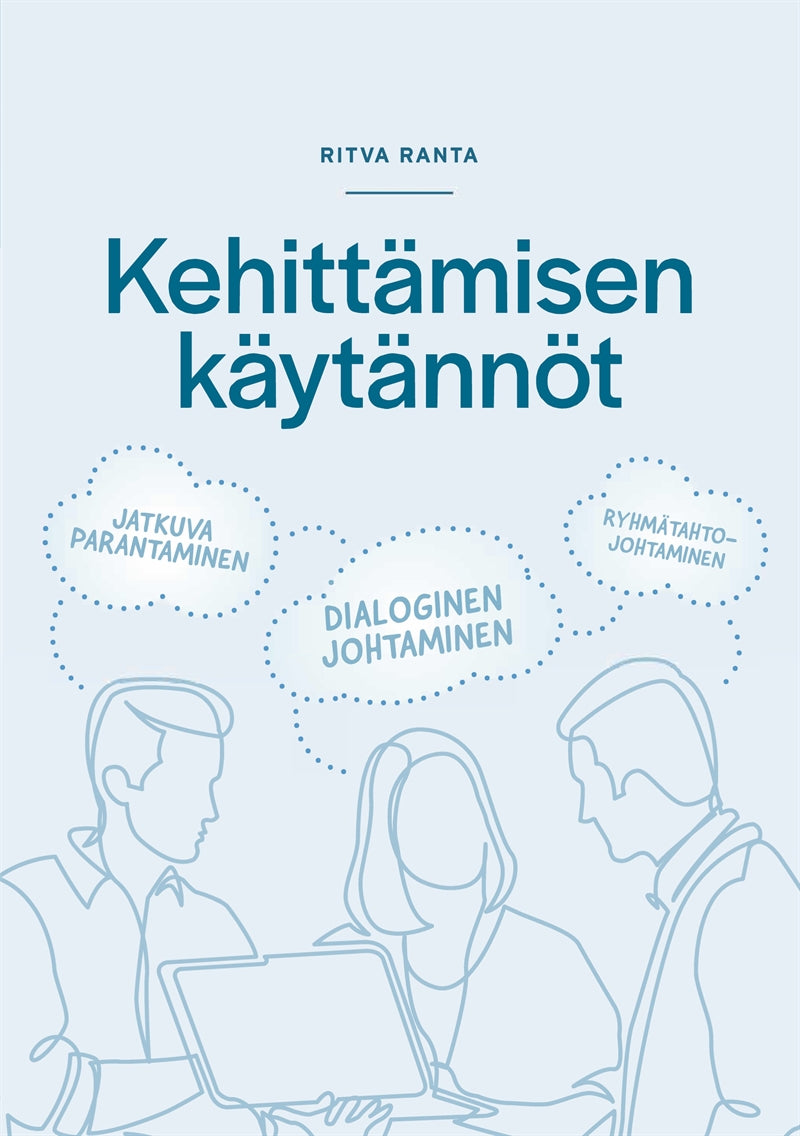 Kehittämisen käytännöt: Jatkuva parantaminen- Dialoginen johtaminen- Ryhmätahtojohtaminen – E-bok