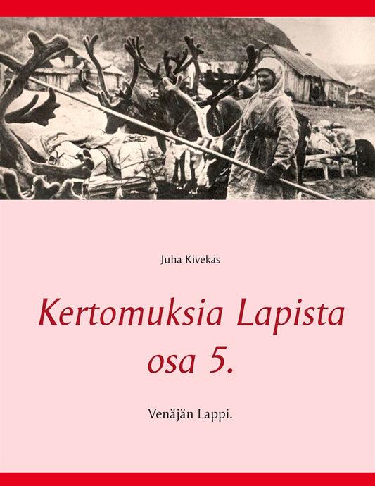 Kertomuksia Lapista osa 5.: Venäjän Lappi. – E-bok