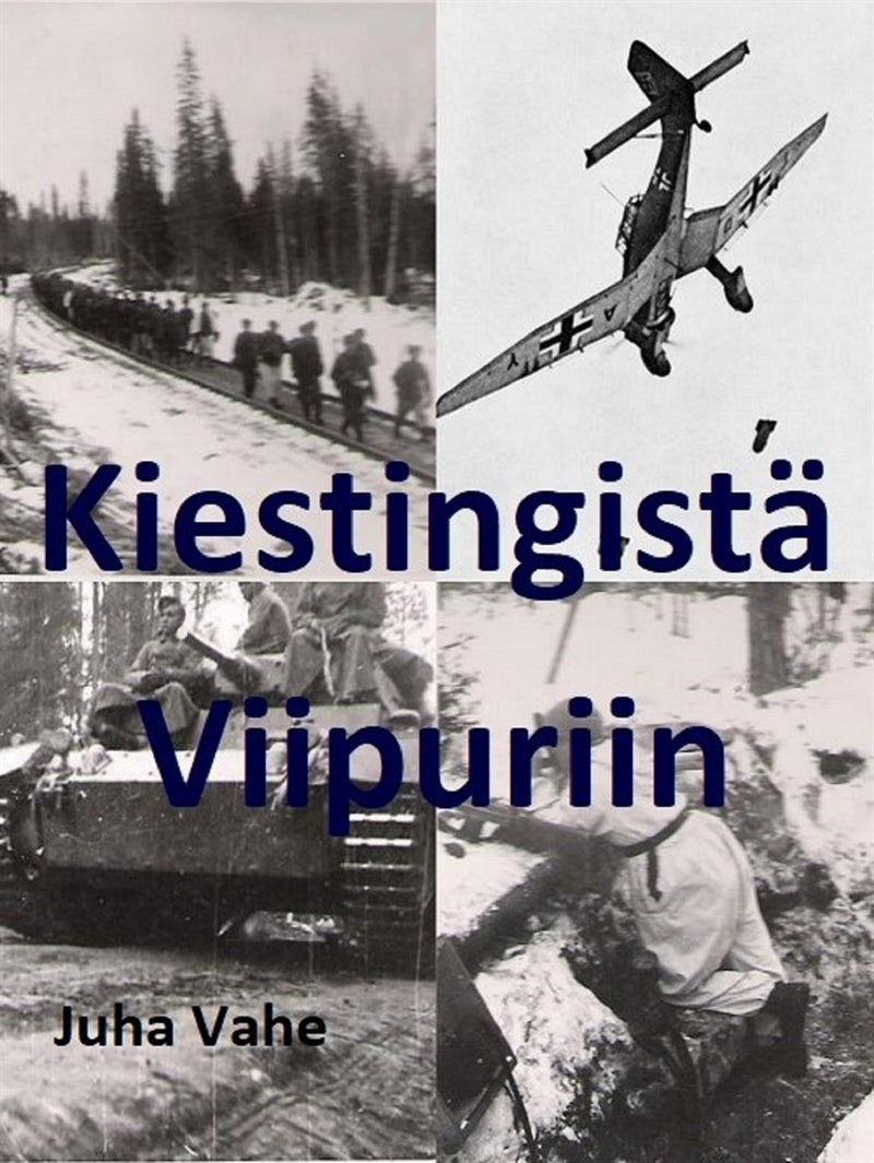 Kiestingistä Viipuriin: Isäni Jouko Vaheen sotatie – E-bok