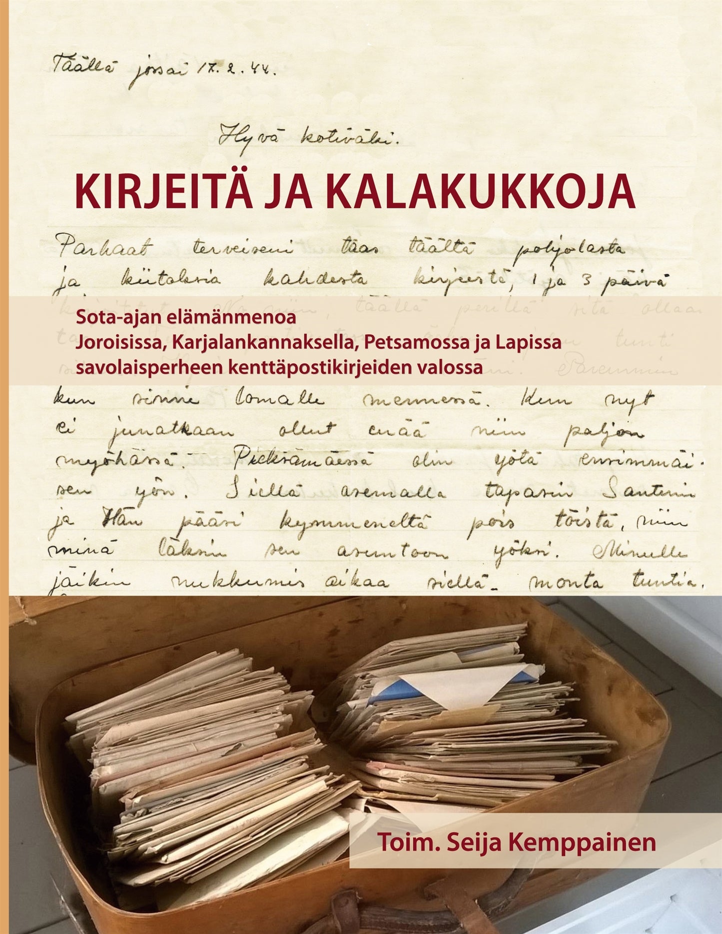 Kirjeitä ja kalakukkoja: Sota-ajan elämänmenoa Joroisissa, Karjalankannaksella, Petsamossa ja Lapissa savolaisperheen kenttäpostikirjeiden valossa – E-bok