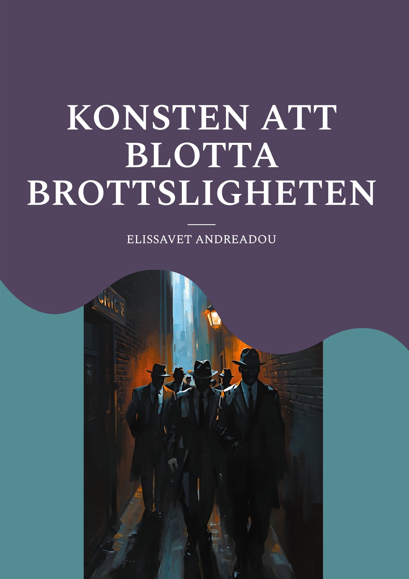 Konsten att blotta brottsligheten: en guide hur ni kan göra när samhället sviker er – E-bok