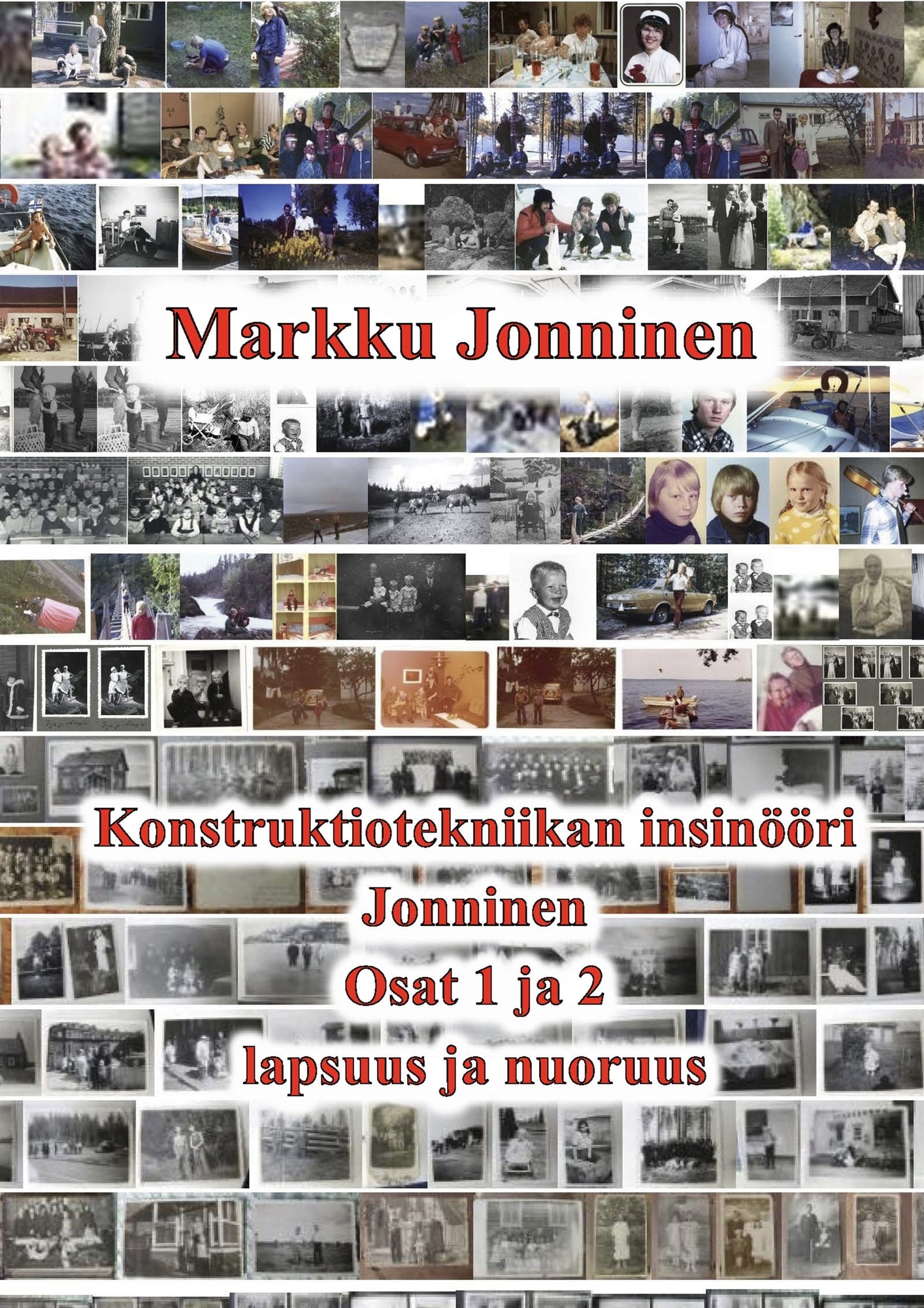 Konstruktiotekniikan insinööri Jonninen: Osa 1. Lapsuus Kukkumäessä ja Köhniöllä. Osa 2. Nuoruus Mäntylässä ja Rantakylässä. – E-bok
