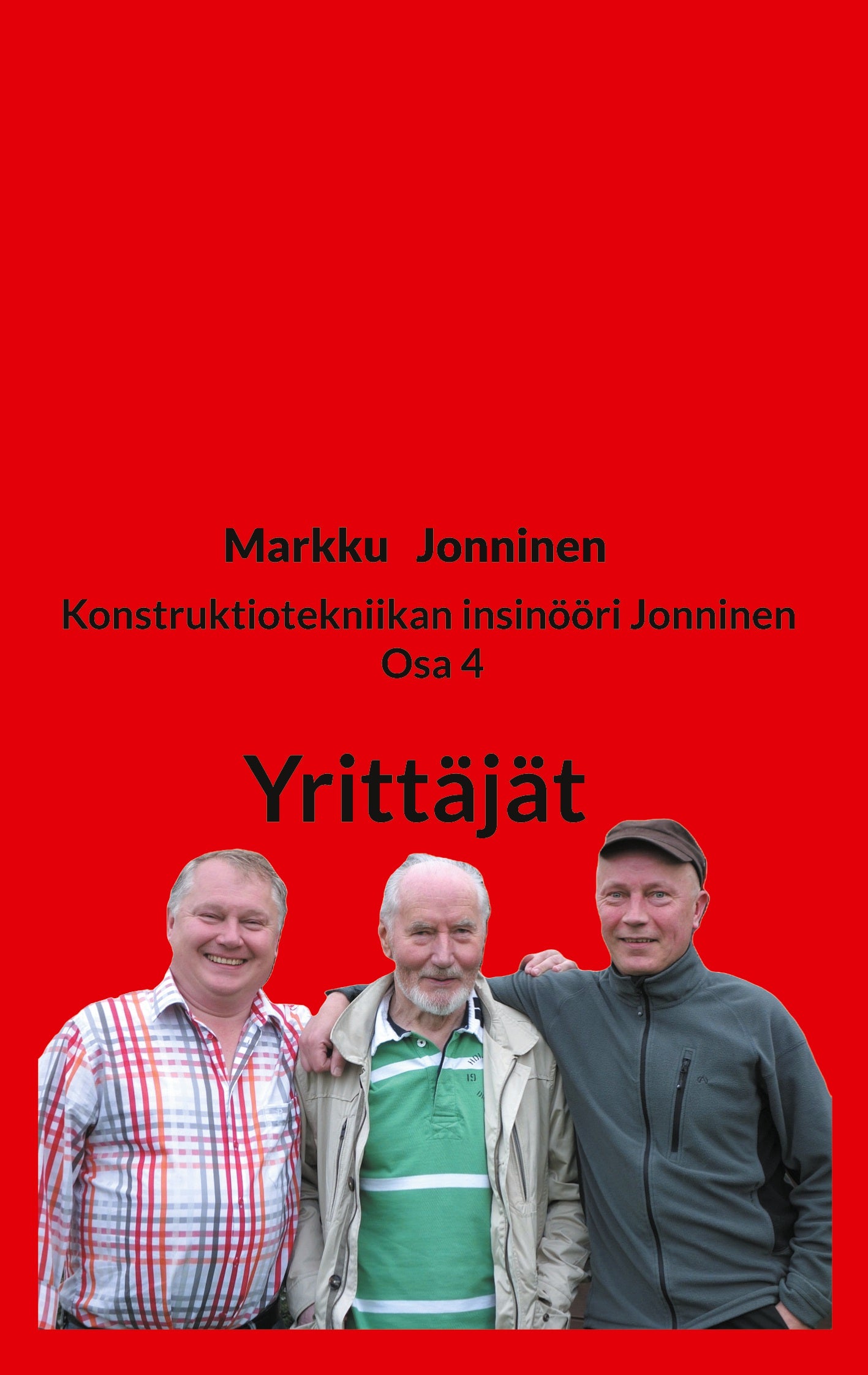 Konstruktiotekniikan insinööri Jonninen Osa 4: Yrittäjät – E-bok
