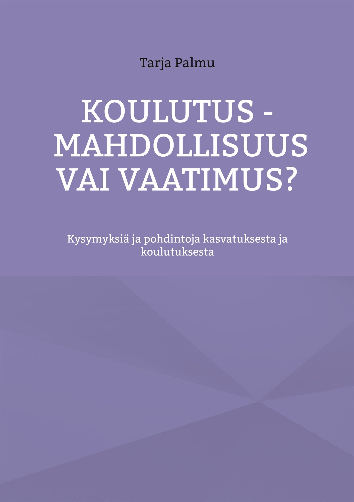 Koulutus - mahdollisuus vai vaatimus?: Kysymyksiä ja pohdintoja kasvatuksesta ja koulutuksesta – E-bok