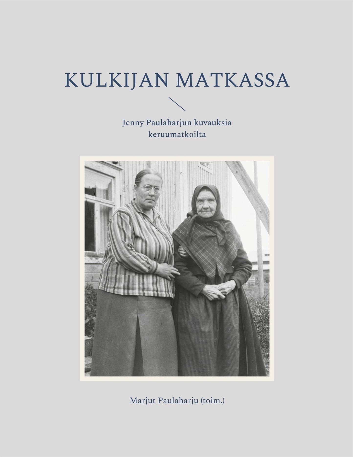 Kulkijan matkassa: Jenny Paulaharjun kuvauksia keruumatkoilta – E-bok