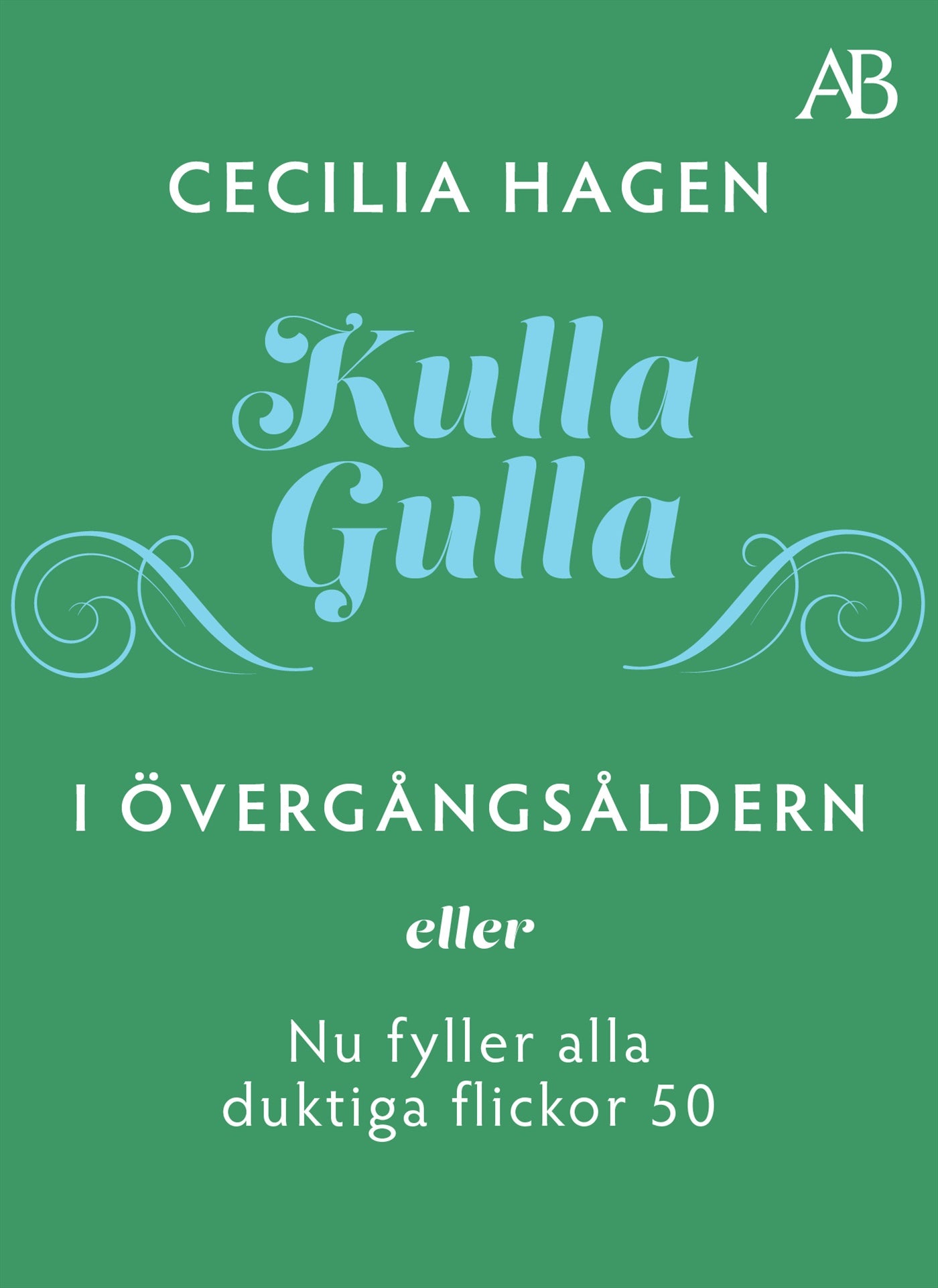 Kulla-Gulla i övergångsåldern - eller Nu fyller alla duktiga flickor 50 – E-bok