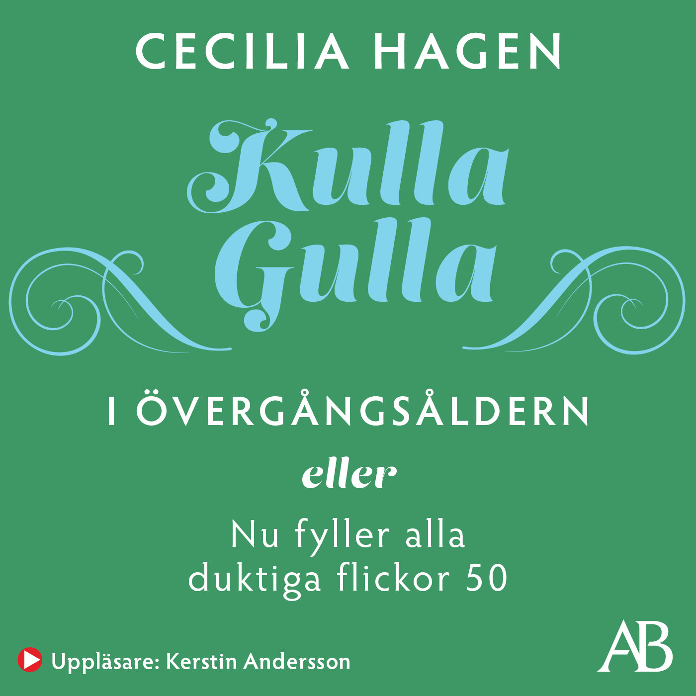 Kulla-Gulla i övergångsåldern : eller Nu fyller alla duktiga flickor 50 – Ljudbok