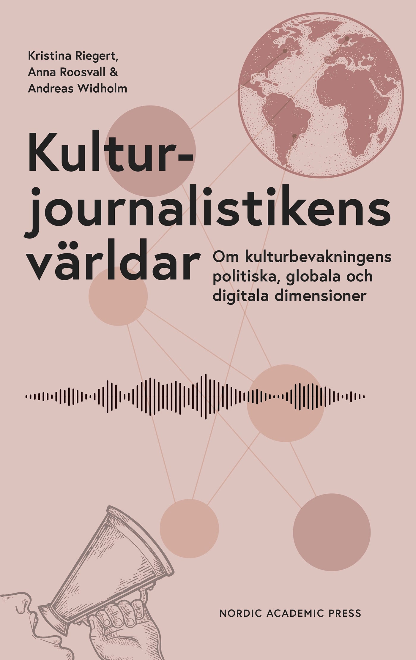 Kulturjournalistikens världar : Om kulturbevakningens politiska, globala och digitala dimensioner – E-bok
