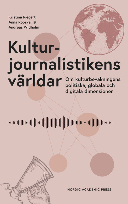 Kulturjournalistikens världar : Om kulturbevakningens politiska, globala och digitala dimensioner – E-bok