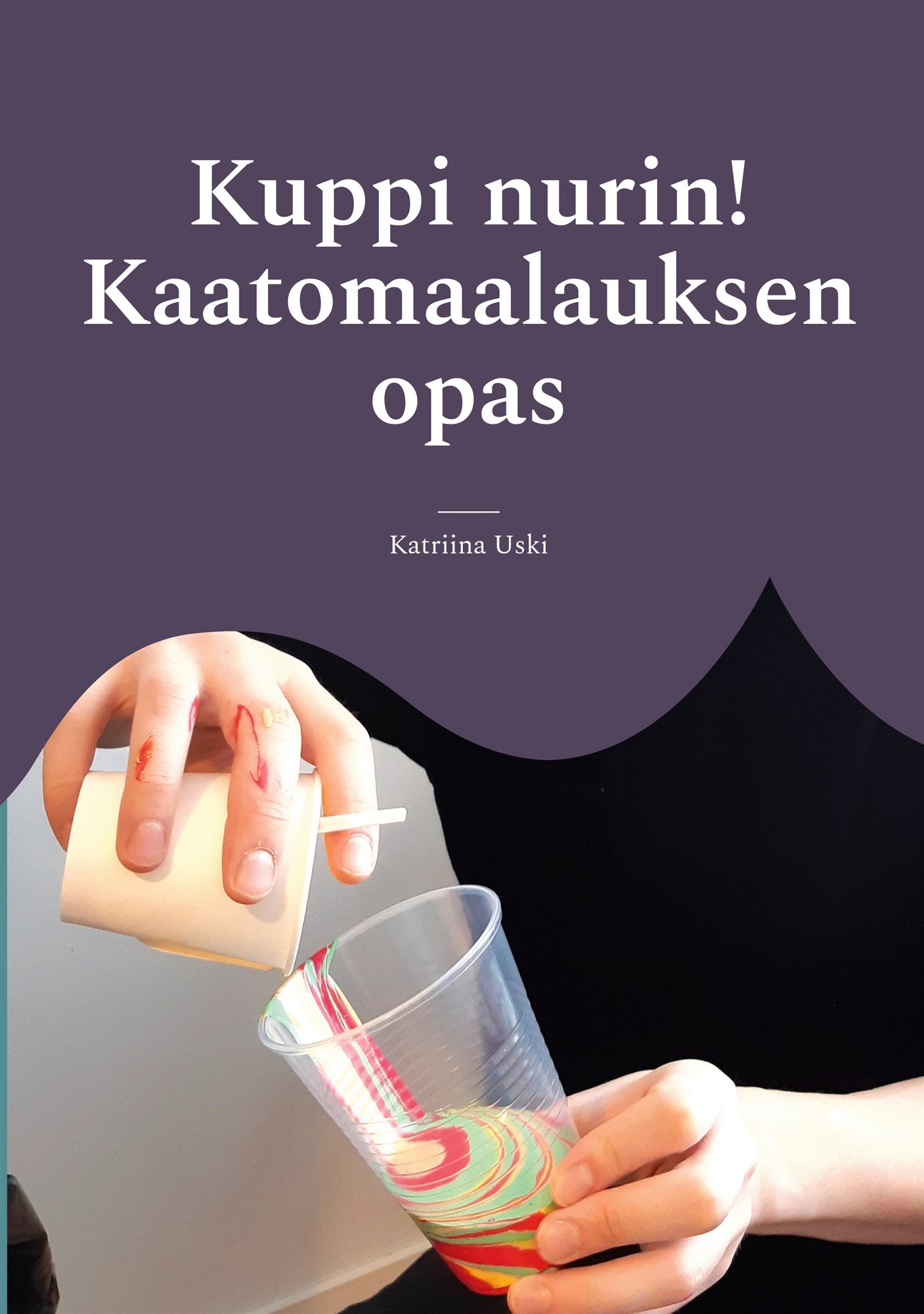 Kuppi nurin!: Kaatomaalauksen opas – E-bok