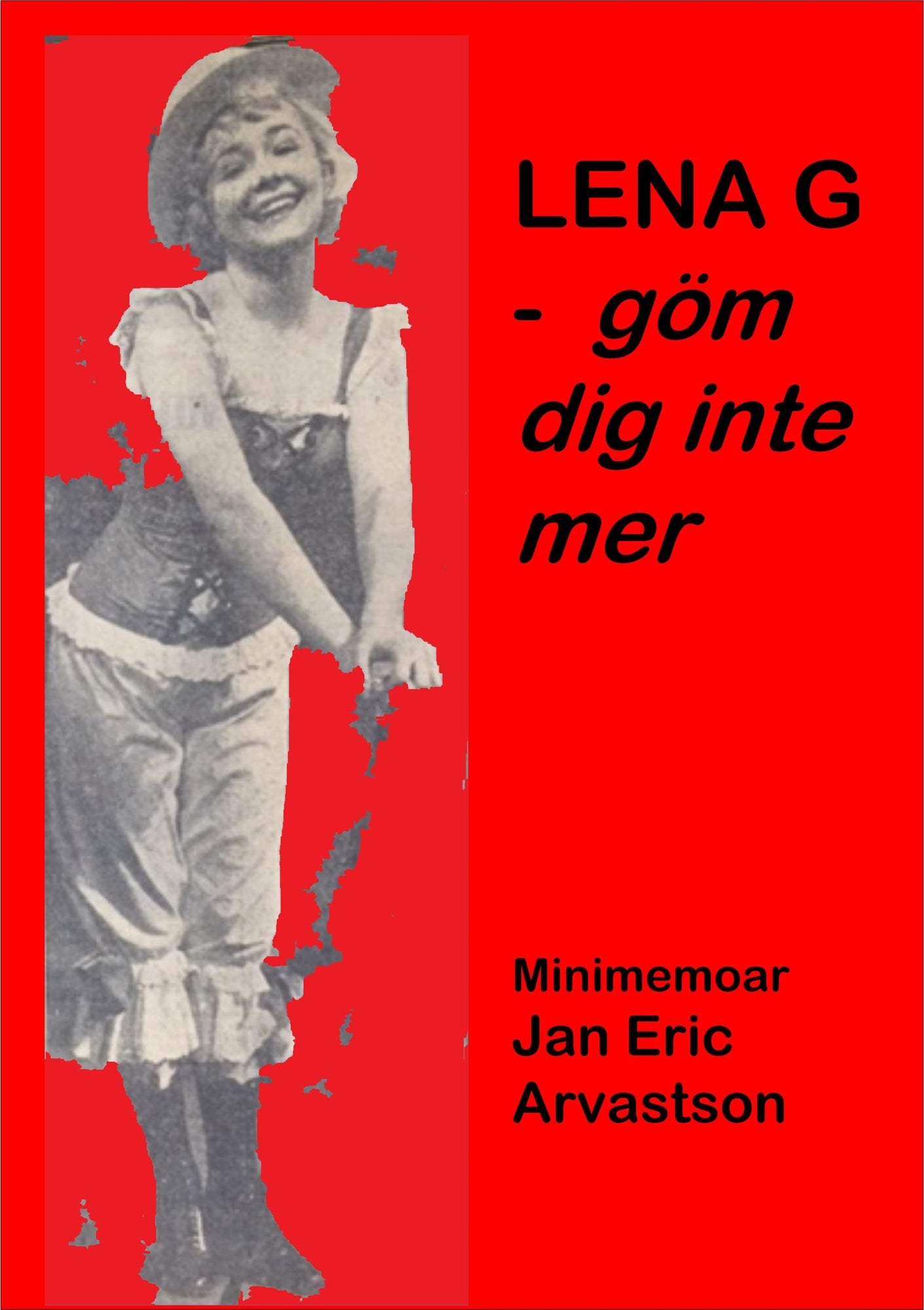 LENA G - göm dig inte mer!: Minimemoar till minne av en älskad väninna... – E-bok