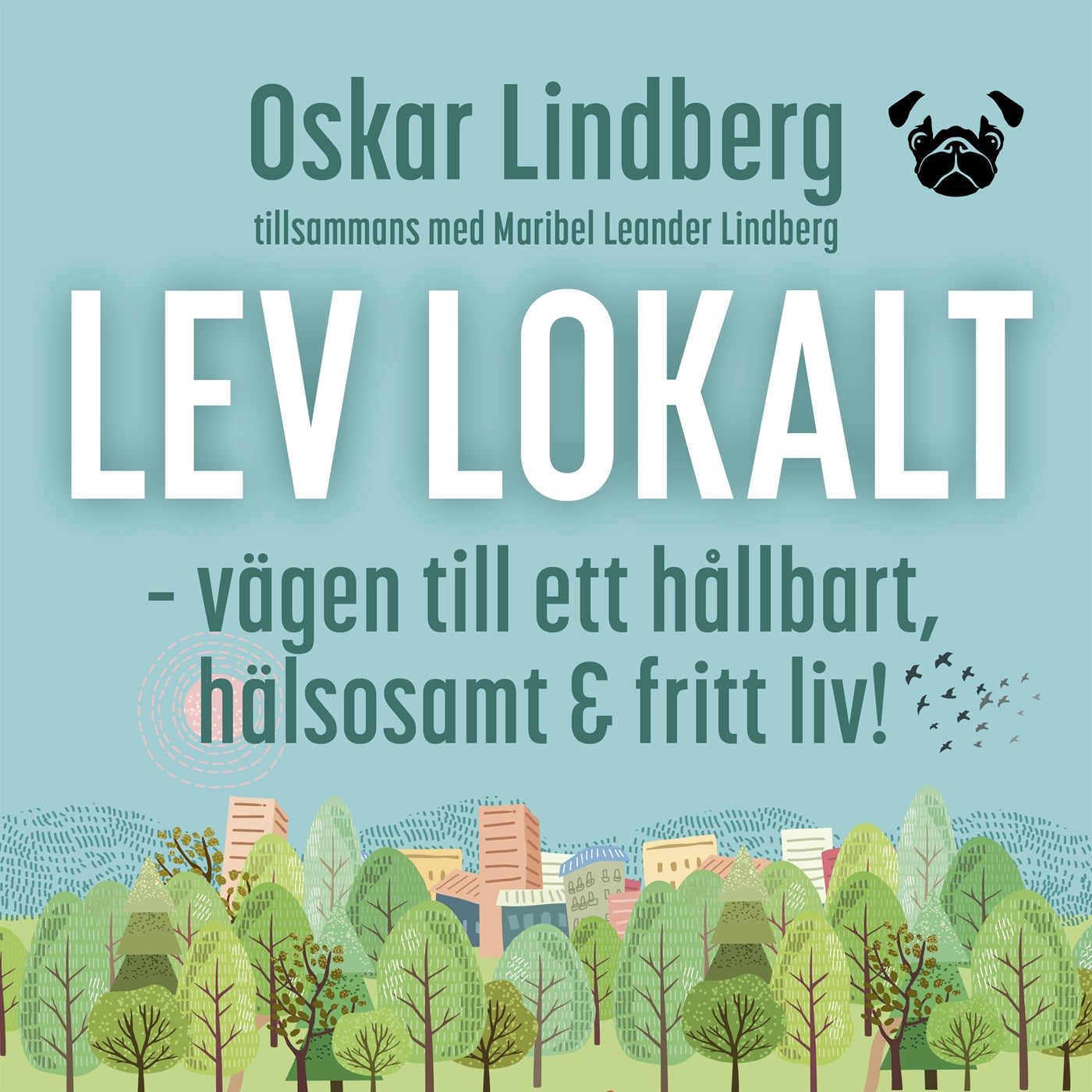 Lev lokalt – vägen till ett hållbart, hälsosamt och fritt liv! – Ljudbok