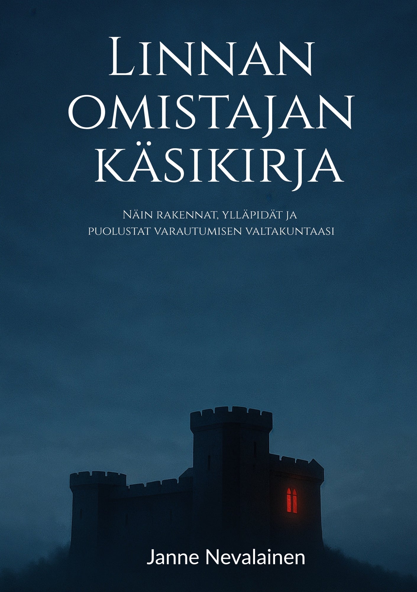 Linnan omistajan käsikirja: Näin rakennat, ylläpidät ja puolustat varautumisen valtakuntaasi – E-bok