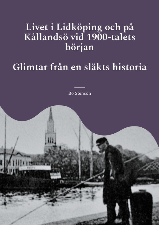 Livet i Lidköping och på Kållandsö vid 1900-talets början: Glimtar från en släkts historia – E-bok