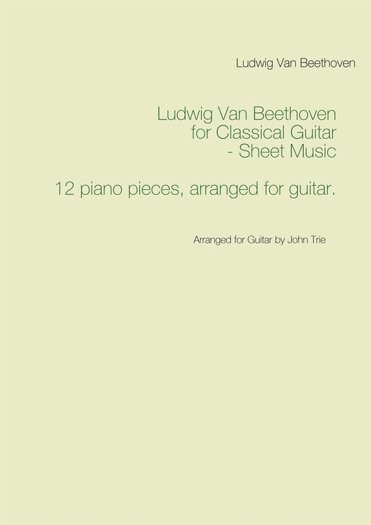 Ludwig Van Beethoven for Classical Guitar - Sheet Music: Arranged for Guitar by John Trie – E-bok