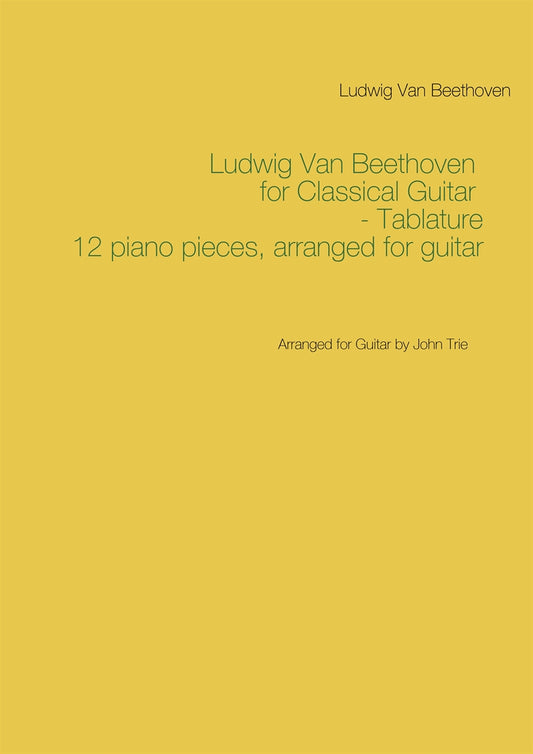 Ludwig Van Beethoven for Classical Guitar - Tablature: Arranged for Guitar by John Trie – E-bok
