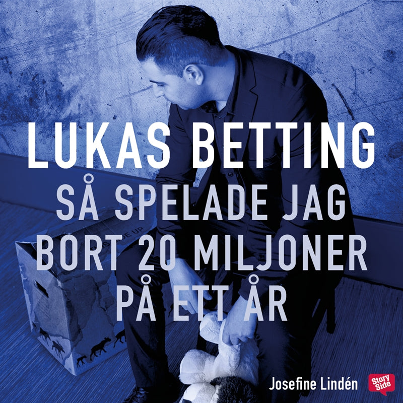 Lukas Betting : så spelade jag bort 20 miljoner på ett år – Ljudbok