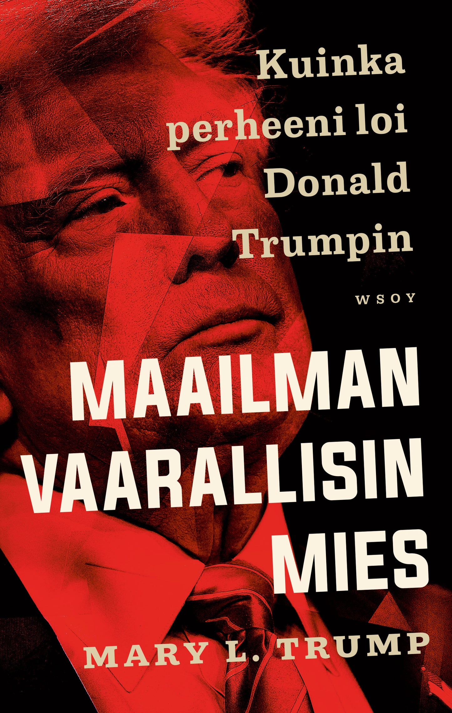 Maailman vaarallisin mies. Kuinka perheeni loi Donald Trumpin – E-bok