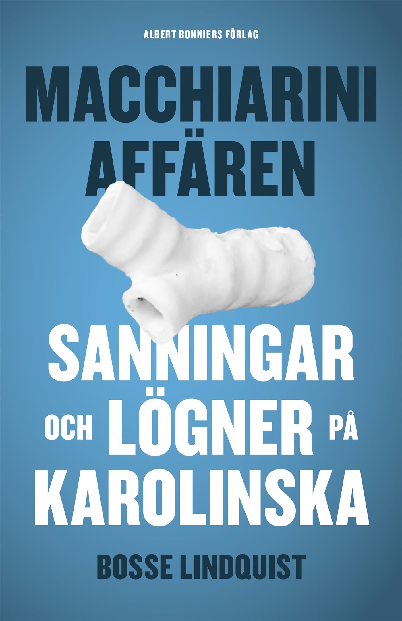 Macchiariniaffären : sanningar och lögner på Karolinska – E-bok