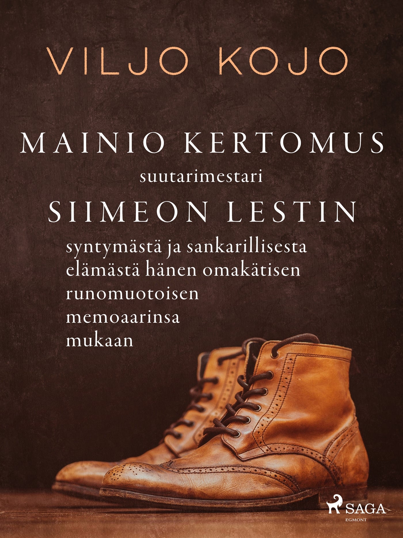 Mainio kertomus suutarimestari Siimeon Lestin syntymästä ja sankarillisesta elämästä hänen omakätisen runomuotoisen memoaarinsa mukaan – E-bok