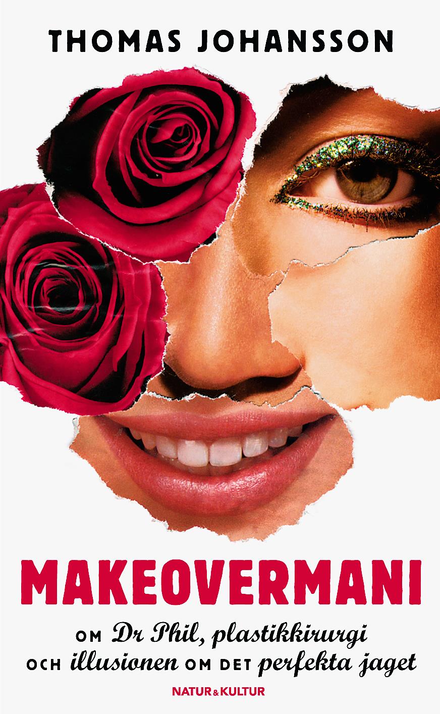 Makeovermani : om Dr Phil, plastkirurgi och illusionen om det perfekta jaget – E-bok
