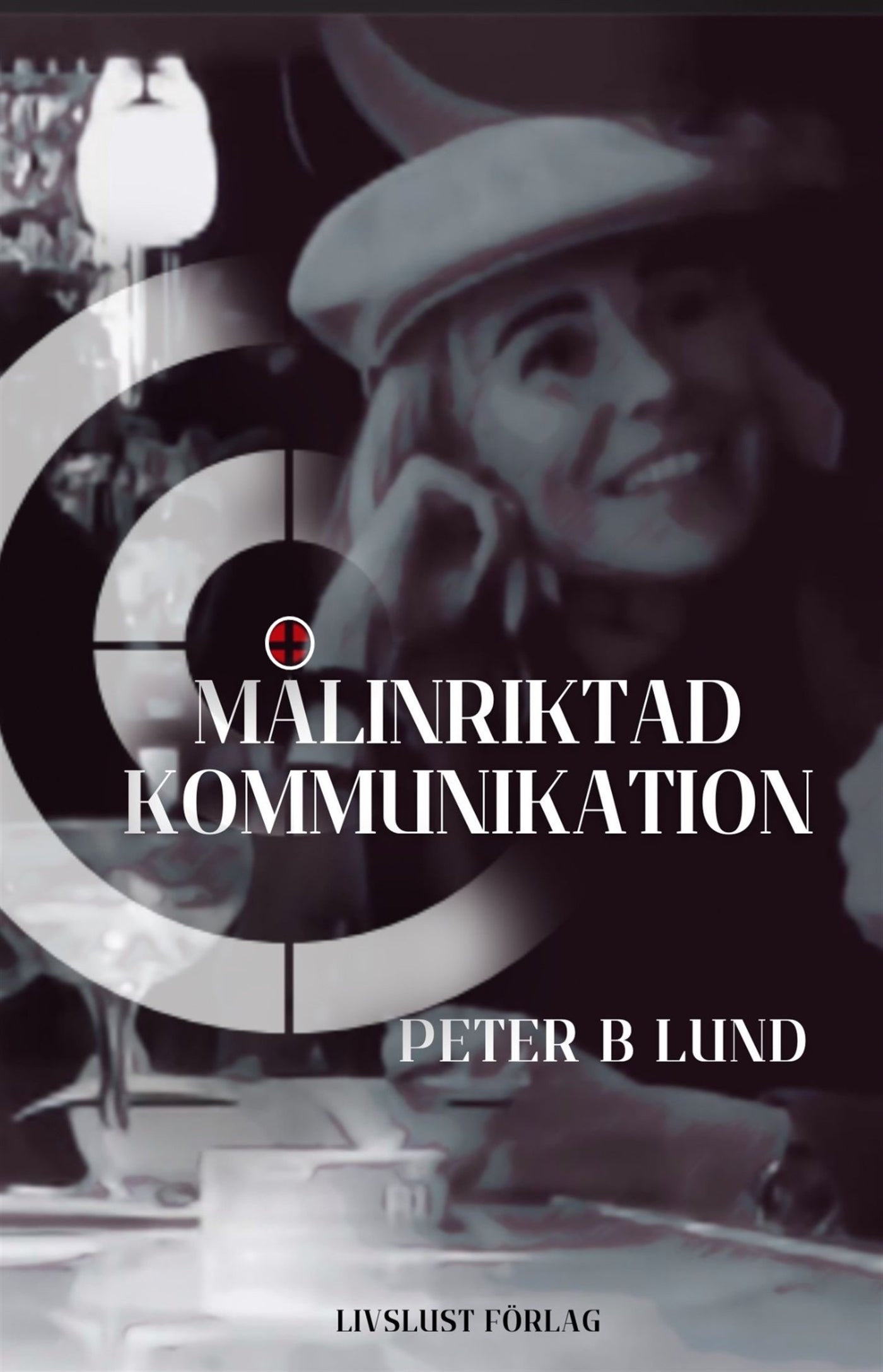 Målinriktad kommunikation: samtalsteknik retorik och praktik – E-bok